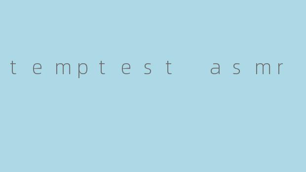 temptest asmr